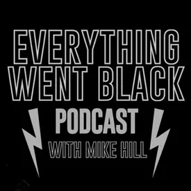 Everything Went Black Podcast